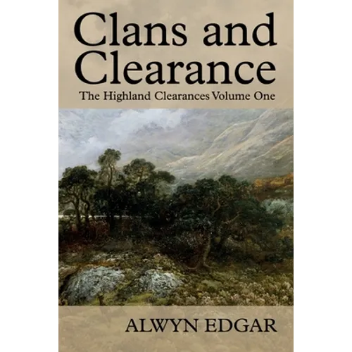 Clans and Clearance: The Highland Clearances Volume One - Paperback