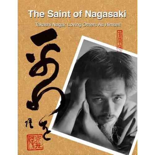 The Saint of Nagasaki: Takashi Nagai: Loving Others As Himself - Paperback