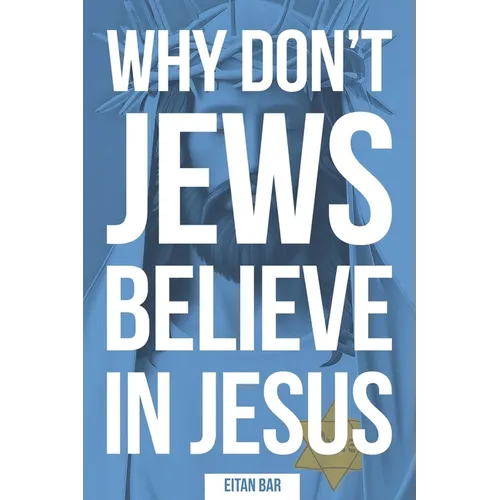 Why Don't Jews Believe in Jesus: A Jewish-Christian Unfolds the Great Mystery - Paperback
