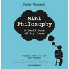 Mini Philosophy: A Small Book of Big Ideas - Hardcover