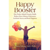 Happy Booster: How Positive Attitude Promotes Health, Reduces Stress, Enhances Performance, Accelerates Success, and Boosts Happiness - Paperback