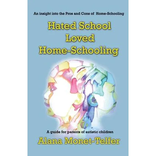 Hated School - Loved Home-Schooling: A guide for parents of autistic children - Paperback