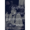Daughter, Mother, Grandmother, and Whore: The Story of a Woman Who Decided to Be a Puta - Paperback
