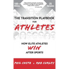 The Transition Playbook for ATHLETES: How Elite Athletes WIN After Sports - Hardcover