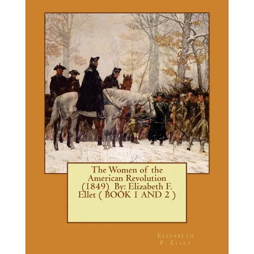 The Women of the American Revolution (1849) By: Elizabeth F. Ellet ( BOOK 1 AND 2 ) - Paperback