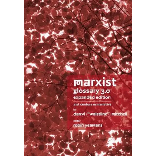Marxist Glossary - Expanded Edition: 3.0 - 21st Century United States North American Narrative - Paperback