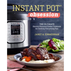 Instant Pot(r) Obsession: The Ultimate Electric Pressure Cooker Cookbook for Cooking Everything Fast - Paperback
