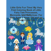 Little Girls Fun Time! My Very First Coloring Book of Little Fairy Tale Princesses, Mermaids, and Ballerinas: For Girls Ages 3 Years Old and up (Book - Paperback