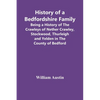 History Of A Bedfordshire Family; Being A History Of The Crawleys Of Nether Crawley, Stockwood, Thurleigh And Yelden In The County Of Bedford - Paperback