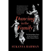 Dancing in the Family: The Extraordinary Story of the First Family of Indian Classical Dance - Paperback