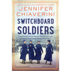 Switchboard Soldiers: A Novel of the Heroic Women Who Served in the U.S. Army Signal Corps During World War I - Paperback
