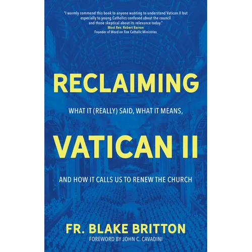 Reclaiming Vatican II: What It (Really) Said, What It Means, and How It Calls Us to Renew the Church - Paperback
