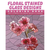 Floral Stained Glass Designs Coloring Book: Anti-Stress Coloring Book Flowers - Paperback