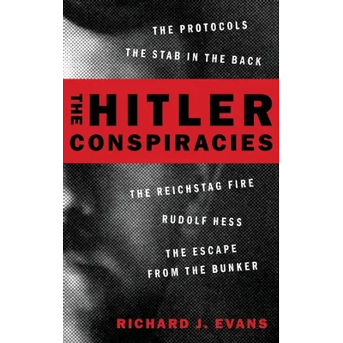 The Hitler Conspiracies: The Protocols - The Stab in the Back - The Reichstag Fire - Rudolf Hess - The Escape from the Bunker - Hardcover