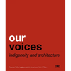 Our Voices: Indigeneity and Architecture - Paperback