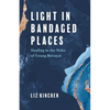 Light in Bandaged Places: Healing in the Wake of Young Betrayal - Paperback