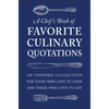 A Chef's Book of Favorite Culinary Quotations: An Inspired Collection for Those Who Love to Cook and Those Who Love to Eat - Hardcover