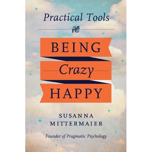 Pragmatic Psychology: Practical Tools for Being Crazy Happy - Paperback