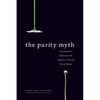 The Purity Myth: How America's Obsession with Virginity Is Hurting Young Women - Paperback