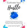 Cultivate Your Hustle: A Workbook & Planning Guide to Create a Business You Adore, Grow Your Online Income and Make an Impact Doing What You Love! - Paperback