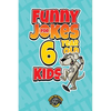 Funny Jokes for 6 Year Old Kids: 100+ Crazy Jokes That Will Make You Laugh Out Loud! - Paperback