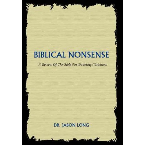 Biblical Nonsense: A Review of the Bible for Doubting Christians - Hardcover