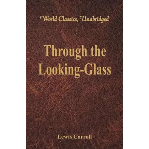 Through the Looking-Glass (World Classics, Unabridged) - Paperback