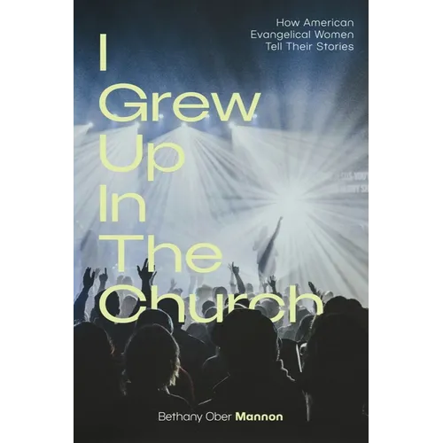 I Grew Up in the Church: How American Evangelical Women Tell Their Stories - Paperback