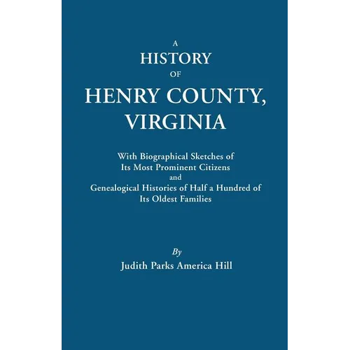 History of Henry County, Virginia, with Biographical Sketches of Its Most Prominent Citizens and Genealogical Histories of Half a Hundred of Its O - Paperback