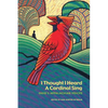 I Thought I Heard A Cardinal Sing: Ohio's Appalachian Voices - Paperback
