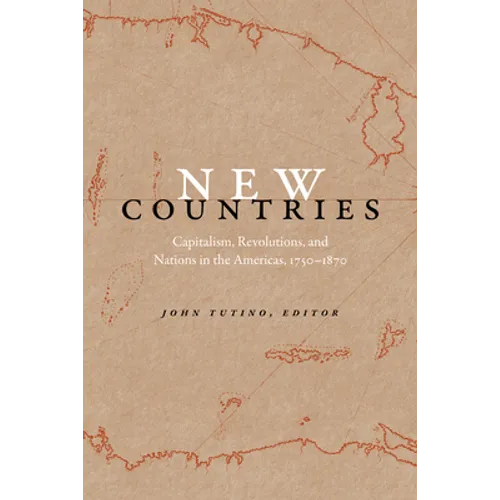 New Countries: Capitalism, Revolutions, and Nations in the Americas, 1750-1870 - Paperback