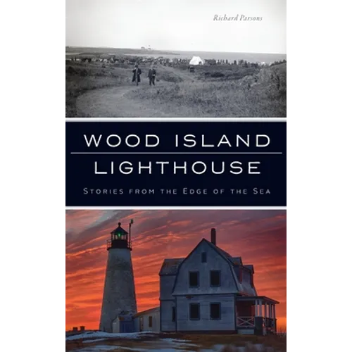 Wood Island Lighthouse: Stories from the Edge of the Sea - Hardcover
