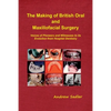 The Making of British Oral and Maxillofacial Surgery: Voices of Pioneers and Witnesses to its Evolution from Hospital Dentistry - Paperback