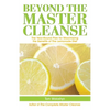 Beyond the Master Cleanse: The Year-Round Plan for Maximizing the Benefits of the Lemonade Diet - Paperback