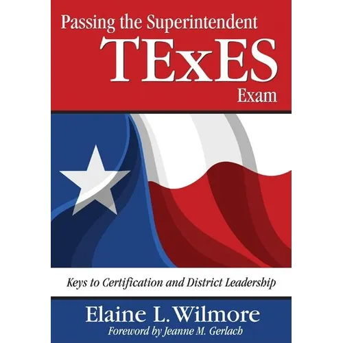 Passing the Superintendent TExES Exam: Keys to Certification and District Leadership - Paperback