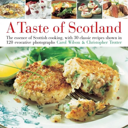 Taste of Scotland: The Essence of Scottish Cooking, with 40 Classic Recipes Shown in 150 Evocative Photographs - Hardcover