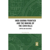 Indo-Burma Frontier and the Making of the Chin Hills: Empire and Resistance - Paperback