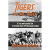 Tigers by the River: A True and Accurate Tale of the Early Days of Pro Football - Paperback