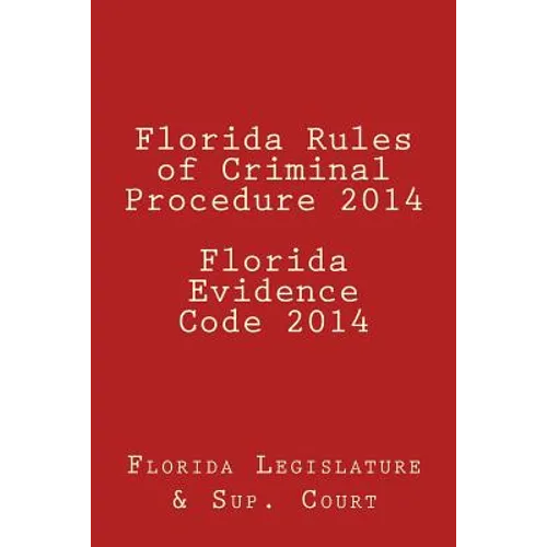 Florida Rules of Criminal Procedure 2014 Florida Evidence Code 2014 - Paperback