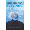 Awake in Dreams, Sleeping Death Away - Hardcover
