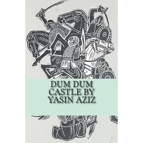 Dum Dum Castle by Yasin Aziz: A 17th Century Historical Novel in Kurdistan, A Kurdish tribe built a castle, fought back the Persian Safavid and Otto - Paperback