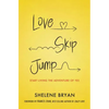 Love, Skip, Jump: Start Living the Adventure of Yes - Paperback