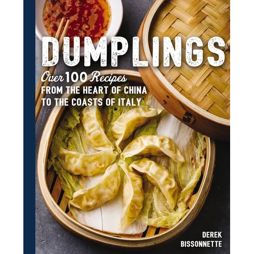 Dumplings: Over 100 Recipes from the Heart of China to the Coasts of Italy - Hardcover