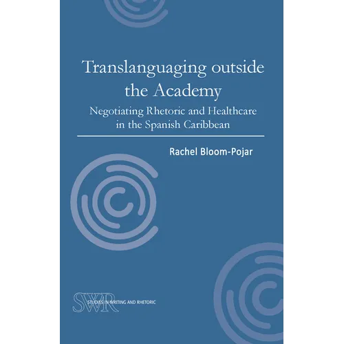 Translanguaging Outside the Academy: Negotiating Rhetoric and Healthcare in the Spanish Caribbean - Paperback