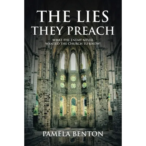 The Lies They Preach: What The Enemy Never Wanted The Church To Know! - Paperback