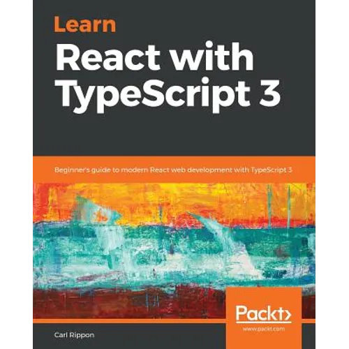 Learn React with TypeScript 3: Beginner's guide to modern React web development with TypeScript 3 - Paperback
