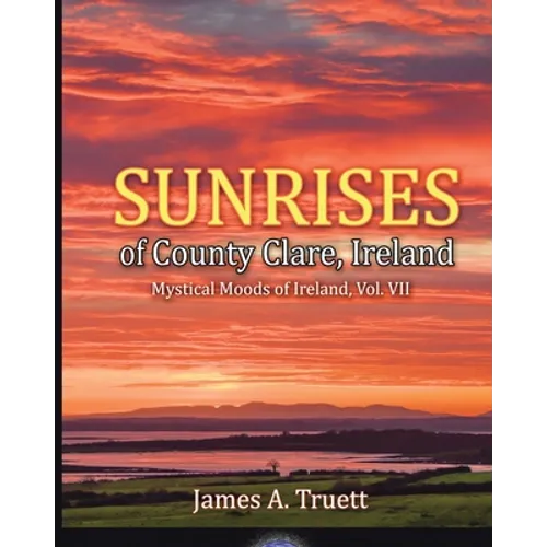 Sunrises of County Clare, Ireland: Mystical Moods of Ireland, Vol. VII - Paperback