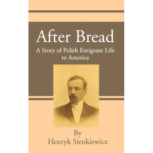 After Bread: A Story of Polish Emigrant Life to America - Paperback