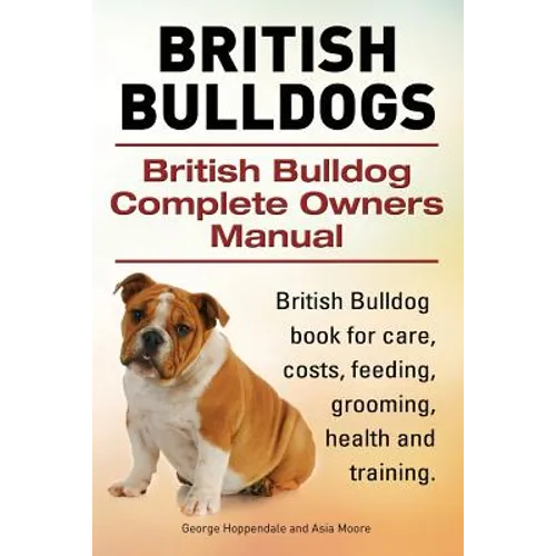 British Bulldogs. British Bulldog Complete Owners Manual. British Bulldog book for care, costs, feeding, grooming, health and training. - Paperback
