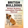 British Bulldogs. British Bulldog Complete Owners Manual. British Bulldog book for care, costs, feeding, grooming, health and training. - Paperback